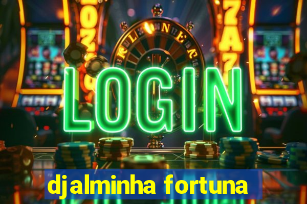 djalminha fortuna